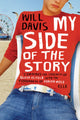 Book cover of: My Side of the Story. By: Will Davis