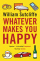 Book cover of: Whatever Makes You Happy. By: William Sutcliffe
