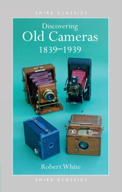 Book cover of: Discovering Old Cameras 1839-1939. By: Robert White