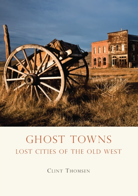 Book cover of: Ghost Towns. By: Clint Thomsen