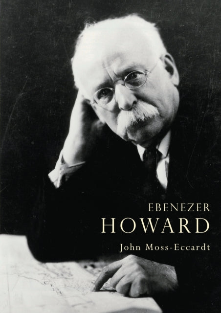 Book cover of: Ebenezer Howard. By: John Moss-Eccardt