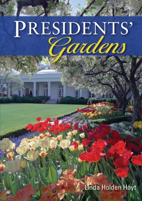 Book cover of: Presidents’ Gardens. By: Linda Holden Hoyt