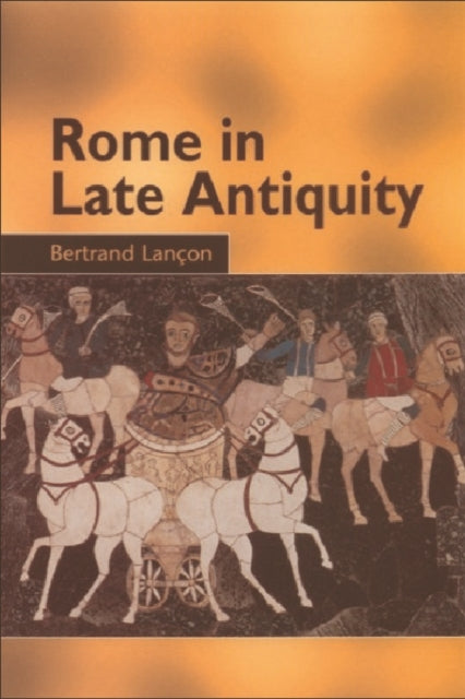Book cover of: Rome in Late Antiquity. By: Bertrand Lancon