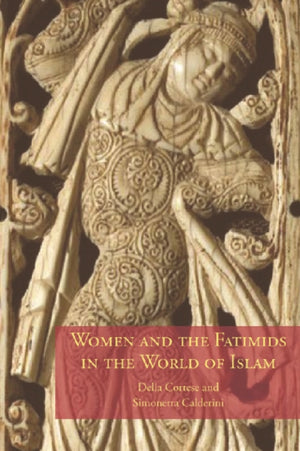 Women and the Fatimids in the World of Islam