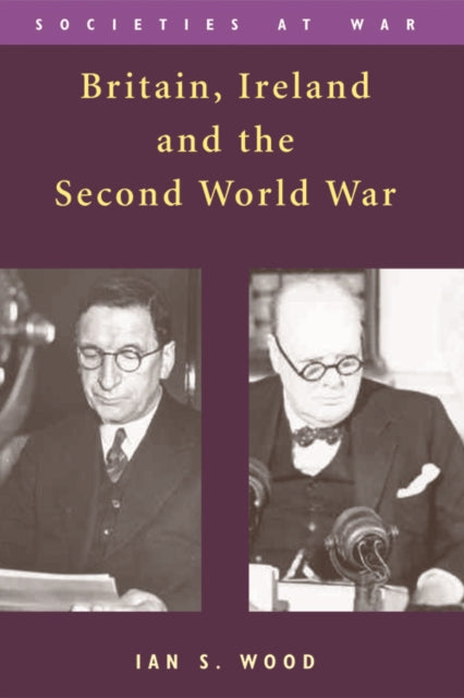 Book cover of: Britain, Ireland and the Second World War. By: Ian S. Wood