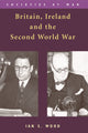 Book cover of: Britain, Ireland and the Second World War. By: Ian S. Wood