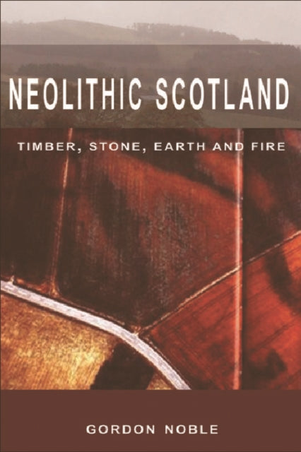 Book cover of: Neolithic Scotland. By: Gordon Noble