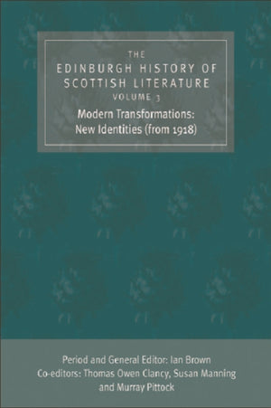 The Edinburgh History of Scottish Literature: Modern Transformations: New Identities (from 1918)