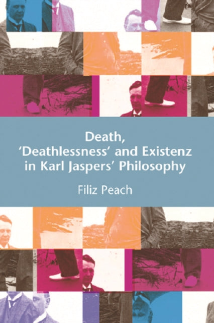 Book cover of: Death, 'Deathlessness' and Existenz in Karl Jaspers' Philosophy. By: Filiz Peach