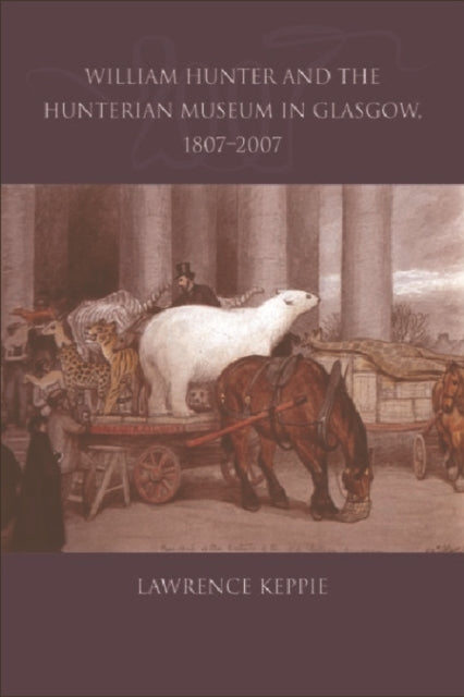 Book cover of: William Hunter and the Hunterian Museum in Glasgow, 1807-2007. By: Lawrence Keppie
