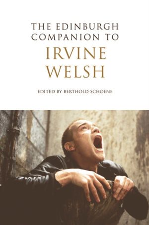 The Edinburgh Companion to Irvine Welsh