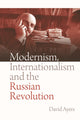 Book cover of: Modernism, Internationalism and the Russian Revolution. By: David Ayers