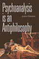 Book cover of: Psychoanalysis is an Antiphilosophy