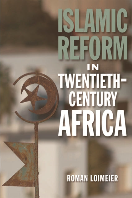 Book cover of: Islamic Reform in Twentieth-Century Africa. By: Roman Loimeier