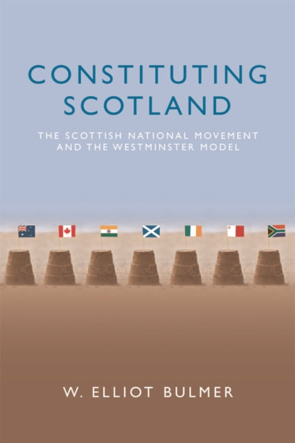 Book cover of: Constituting Scotland. By: W. Elliot Bulmer