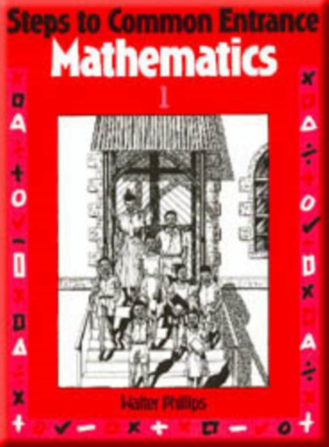 Book cover of: Steps to Common Entrance Mathematics 1. By: Walter Phillips