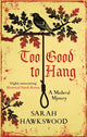 Book cover of: Too Good to Hang. By: Sarah Hawkswood