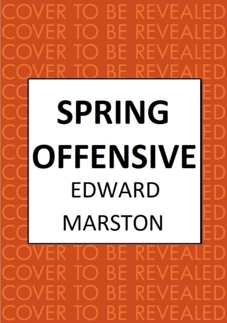 Book cover of: Spring Offensive. By: Edward Marston