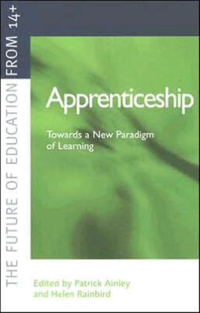 Book cover of: Apprenticeship: Towards a New Paradigm of Learning. By: Ainley & Rainbi