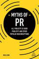 Book cover of: Myths of PR. By: Rich Leigh