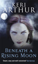 Book cover of: Beneath A Rising Moon. By: Keri Arthur