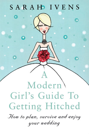 Modern Girl's Guide To Getting Hitched