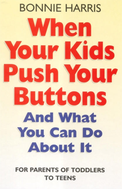 Book cover of: When Your Kids Push Your Buttons. By: Bonnie Harris