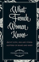 Book cover of: What French Women Know. By: Debra Ollivier