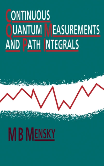 Book cover of: Continuous Quantum Measurements and Path Integrals. By: M.B Mensky
