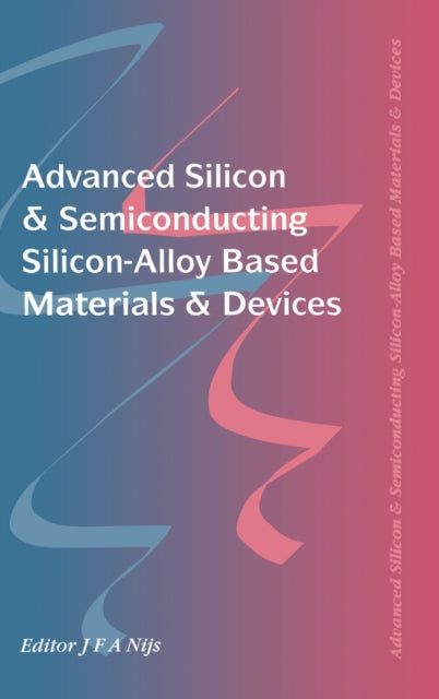 Book cover of: Advanced Silicon & Semiconducting Silicon-Alloy Based Materials & Devices