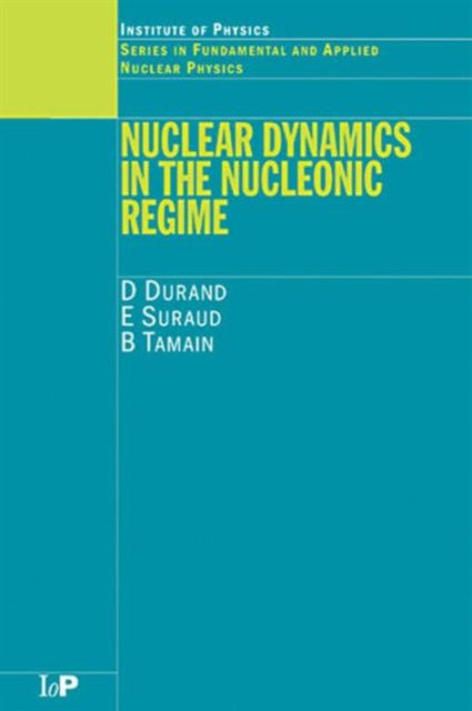 Book cover of: Nuclear Dynamics in the Nucleonic Regime. By: D Durand