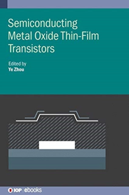 Book cover of: Semiconducting Metal Oxide Thin-Film Transistors. By: Ye Zhou