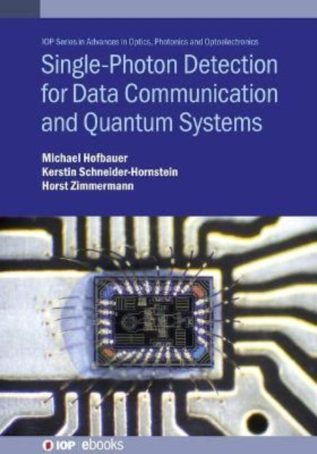 Book cover of: Single-Photon Detection for Data Communication and Quantum Systems. By: Zimmermann HOFBAUER