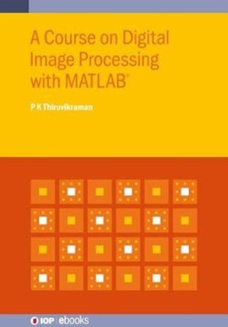 Book cover of: Course on Digital Image Processing with MATLAB®. By: THIRUVIKRAMAN