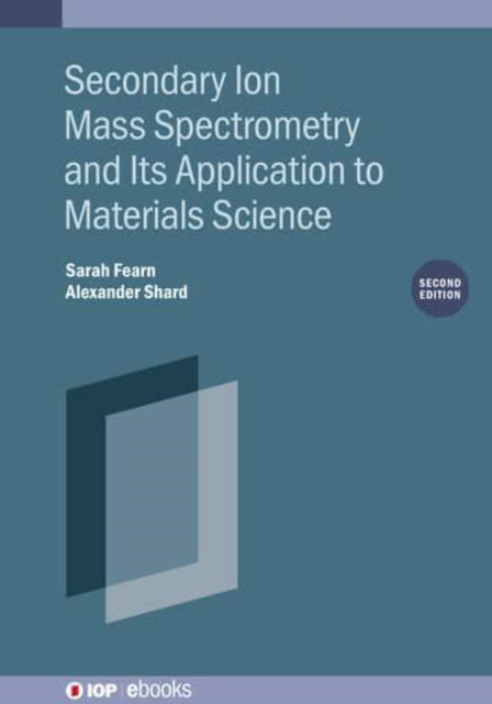 Book cover of: Secondary Ion Mass Spectrometry and Its Application to Materials Science (Second Edition). By: Shard FEARN