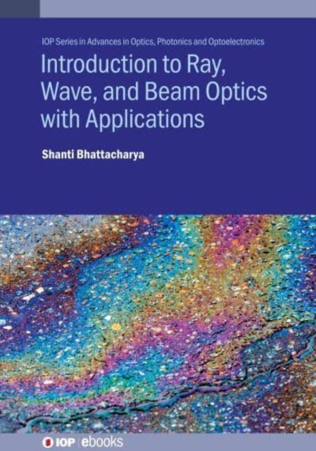 Book cover of: Introduction to Ray, Wave, and  Beam Optics with Applications. By: BHATTACHARYA