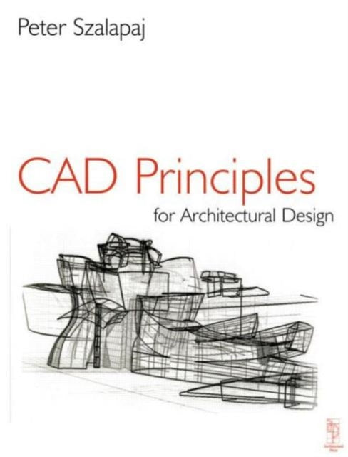 Book cover of: CAD Principles for Architectural Design. By: Peter Szalapaj