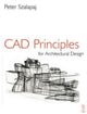 Book cover of: CAD Principles for Architectural Design. By: Peter Szalapaj