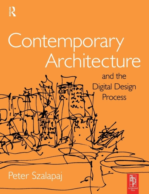 Book cover of: Contemporary Architecture and the Digital Design Process. By: Peter Szalapaj