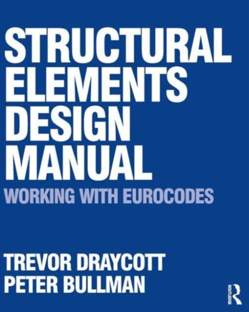 Book cover of: Structural Elements Design Manual: Working with Eurocodes. By: Trevor Draycott