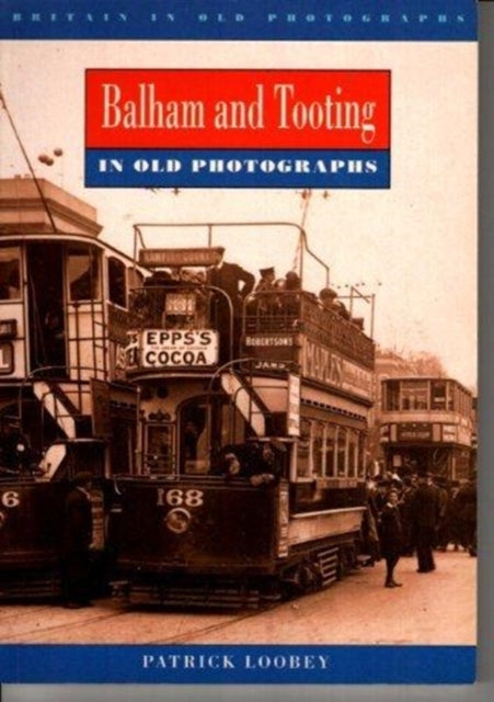 Book cover of: Balham and Tooting in Old Photographs. By: Patrick Loobey