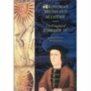 Arthurian Myths and Alchemy: The Kingship of Edward IV
