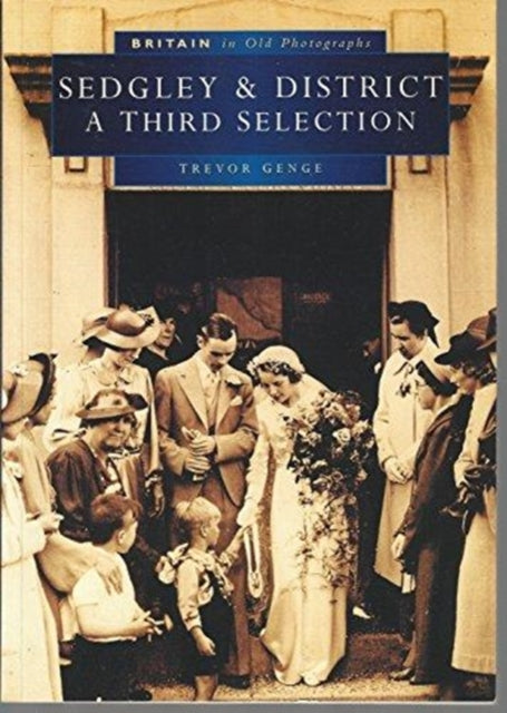 Book cover of: Sedgley and District in Old Photographs. By: Trevor Genge