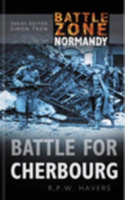 Book cover of: Battle Zone Normandy: Battle for Cherbourg. By: R. P. W. Havers