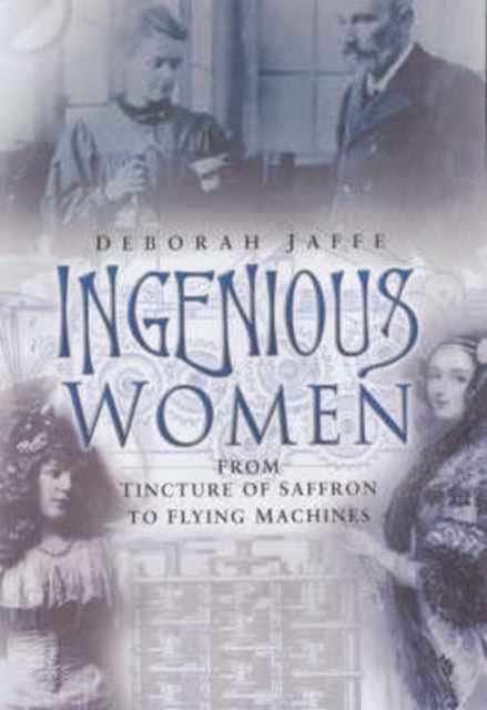 Book cover of: Ingenious Women: from Tincture of Saffron to Flying Machines