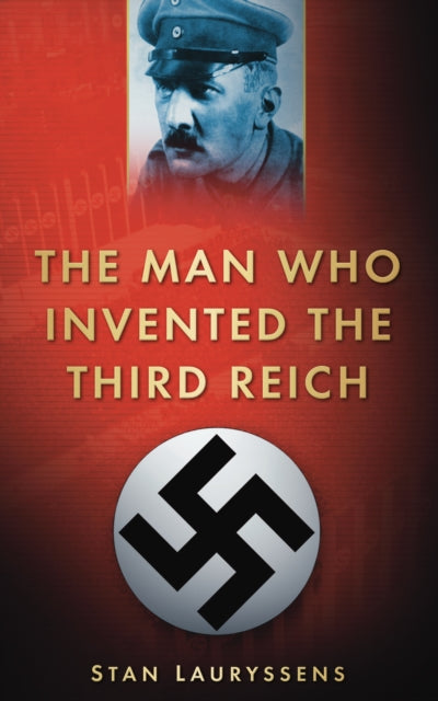 Book cover of: Man Who Invented the Third Reich. By: Stan Lauryssens