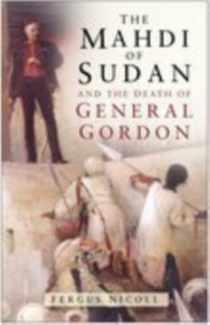 The Mahdi of Sudan and the Death of General Gordon
