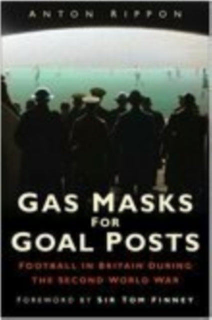 Book cover of: Gas Masks for Goal Posts. By: Anton. Rippon
