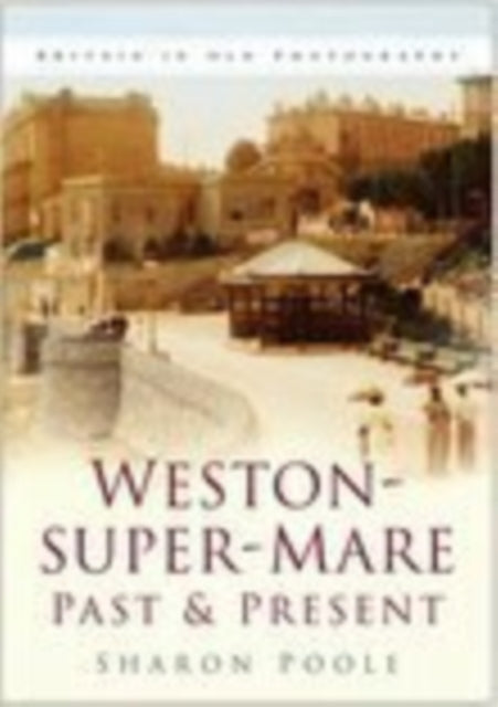 Book cover of: Weston-super-Mare Past and Present. By: Sharon Poole