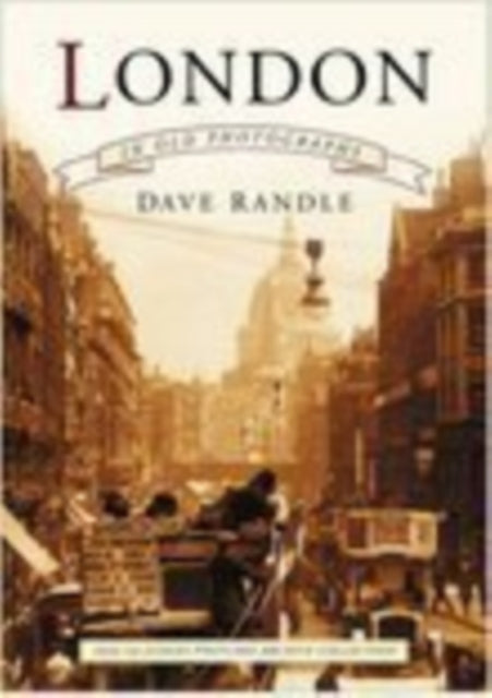 Book cover of: London in Old Photographs. By: Dave Randle